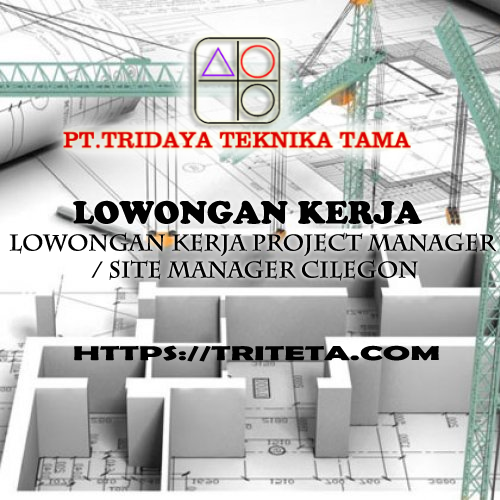 Lowongan Kerja Project Manager / Site Manager Cilegon 2022